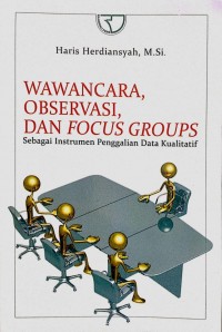 Wawancara, Observasi, dan Focus Groups Sebagai Instrumen Penggalian Data Kualitatif
