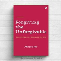 Forgiving the Unforgivable: Menyembuhkan Luka, Memupuk Welas Asih
